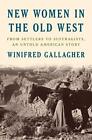 New Women In The Old West: From Settlers To S... By Gallagher, Winifred Hardback