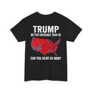 Trump Better Coverage Than 5G Can You Hear us Now Politics (On Back) T-Shirt - Picture 1 of 21