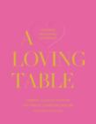 A Loving Table: Creating Memorable Gatherings