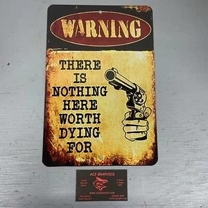 WARNING NOTHING HERE WORTH DYING FOR NO  2ND AMENDMENT TIN SIGN MAN CAVE SIGN - Picture 1 of 5