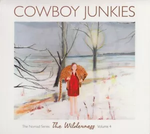 NEW CD 2012, Cowboy Junkies – The Wilderness-The Nomad Series Volume 4 UNOPENED! - Picture 1 of 4