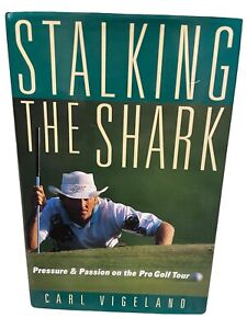 Stalking the Shark: Pro Golf Tour - Carl Vigelan - Greg Norman Aust Bio Hc/Dj L1