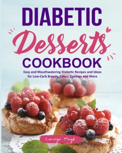 Diabetic Desserts Cookbook: Easy and Mouthwatering Diabetic Recipes and Ideas fo - Picture 1 of 2