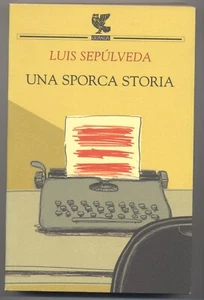 Sepulveda Luis, Una sporca storia , Guanda 2004 - PRIMA EDIZIONE  - Nuovo - - Picture 1 of 1