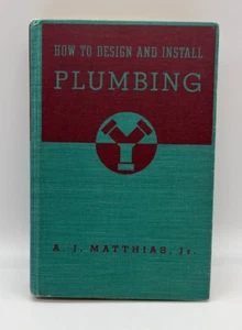 How to Design and Install Plumbing  A.J. Matthias, Jr. with Blueprints -1947 - Picture 1 of 6