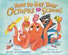 How To Get Your Octopus To School - Scharnhorst, Becky (Hardcover)