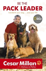 Be the Pack Leader: Use Cesar's Way to Transform Your Dog ... and Your Life by C - Picture 1 of 1
