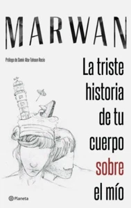 LA TRISTE HISTORIA DE TU CUERPO SOBRE EL MIO, POR: MARWAN ABU-TAHOUN RECIO - Picture 1 of 1