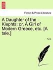 A Daughter of the Klephts; or, A Girl of Modern Greece, etc. [A tale.]. Fyvie<|