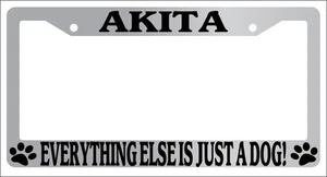 Chrome License Plate Frame Akita Everything Else Is Just A Dog! Auto 240 - Picture 1 of 1