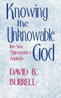Knowing The Unknowable God: Ibn Sina, Maimonides, Aquinas by Burrell C.S.C., Da