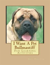 I Want a Pet Bullmastiff : Fun Learning Activities, Paperback by Forsyth, Gai.