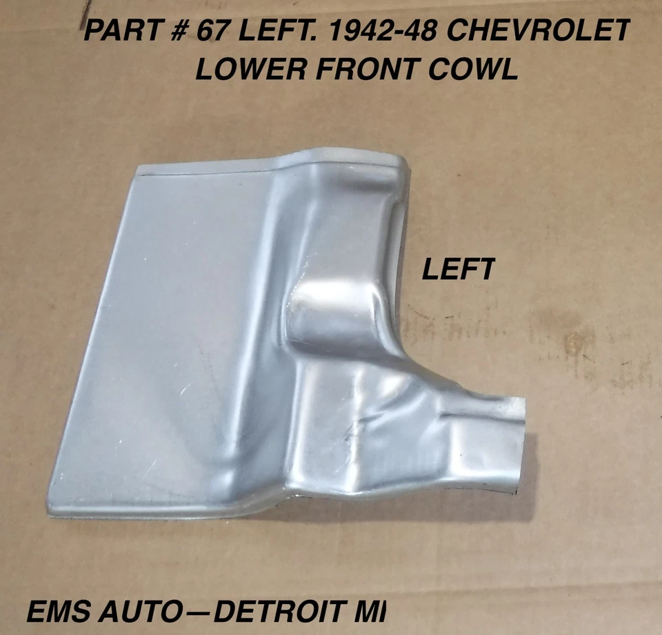 1942,1946,1947,1948 CHEVROLET LOWER FRONT COWL #67 L. LEFT SIDE ONLY.  EMS AUTO - Image 1 of 1
