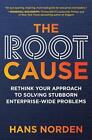 The Root Cause: Rethink Your Approach To Solving Stubborn Enterprise-Wide Proble