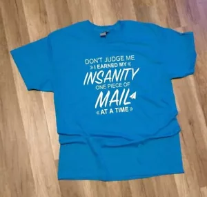 DON'T JUDGE ME I EARNED MY INSANITY ONE PIECE OF MAIL AT A TIME POSTAL SHIRT - Picture 1 of 1
