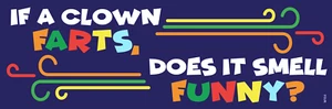 If a Clown FARTS, Does it Smell FUNNY?; 9"x3" Funny Bumper Sticker Decal M154 - Bild 1 von 1