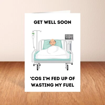 Funny Get Well Soon Card, Fed Up Of Wasting Fuel Joke, For Him, For Her, Friend - Image 1 of 4