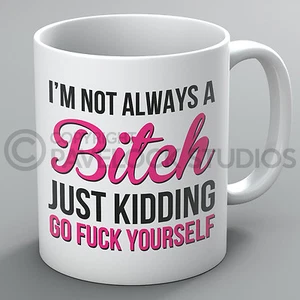 I'm Not Always A Bitch Mug Mugs Profanity Swearing Birthday Funny Joke Rude Gift - Picture 1 of 1