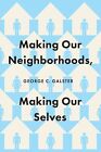 Making Our Neighborhoods, making Our Selves by Galster, George C NEW Book, FRE