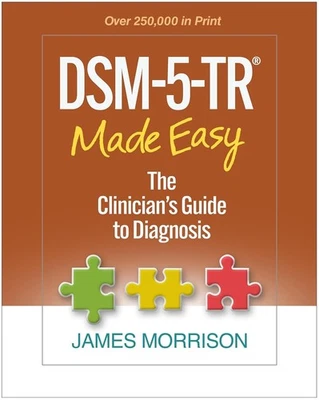 DSM-5-TR® Made Easy : The Clinician's Guide to Diagnosis by James Morrison...