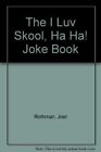 The I Luv Skool, Ha Ha! Joke Book (A Magnet book) By Joel Rothman, Paul Dowling