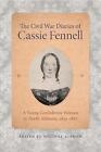 The Civil War Diaries Of Cassie Fennell: A Young Confederate Woman In North Alab