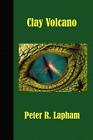 Clay Volcano By Mr Peter R. Lapham (English) Paperback Book