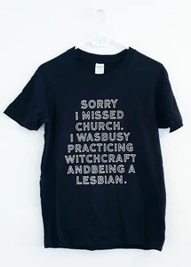 'Sorry I Missed Church. Busy Practicing Witchcraft + Being Lesbian.’ Black TS XS - Picture 1 of 3
