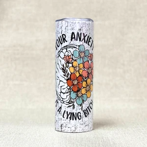 Custom 20 oz Stainless Steel Tumbler cup "Your Anxiety Is a Lying B*t*h" - Picture 1 of 2