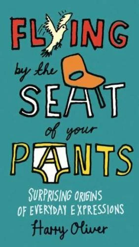 Flying by the Seat of Your Pants: Surprising Origins of Everyday Expressions - Image 1 of 1