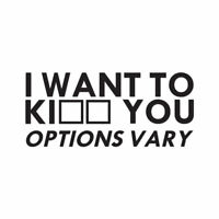 Multiple Colors & Sizes Decal Sticker I Want To Kiss Kill You ebn4128