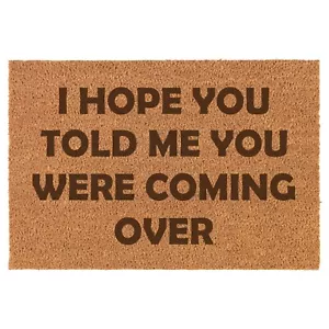 Coir Door Mat Entry Doormat Funny I Hope You Told Me You Were Coming Over - Picture 1 of 2