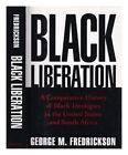 FREDRICKSON, GEORGE M. (1934-2008) Black liberation : a comparative history of B