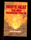 WHITE HEAT - The New Warfare 1914-18, John Terraine, 1st 1982 HBdj VG  
