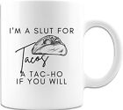 I M A Slut For Tacos A Tac Ho If You Will Coffee Taco