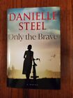 ONLY THE BRAVE BY DANIELLE STEEL HARDCOVER NEW