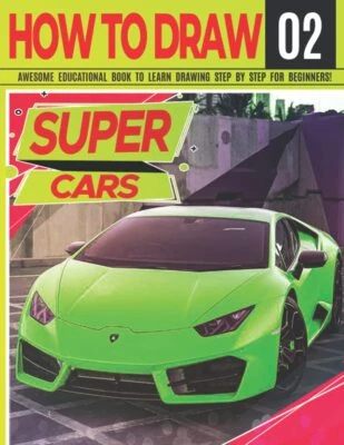 How to Draw Super Cars 02: Awesome Educational Book to Learn Drawing Step by St - Image 1 of 2