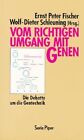 Vom richtigen Umgang mit Genen. Die Debatte um die Gentechnik. Piper  Bd. 1329. 