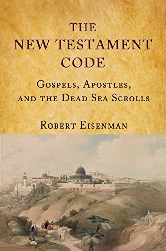 THE NEW TESTAMENT CODE: GOSPELS, APOSTLES AND THE DEAD SEA By Robert Eisenamn - Image 1 of 1