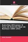 Exrcitos Africanos: O Caso Do Ex?Rcito Real De Bamoun 1884-1931 By Amza Pevetmi