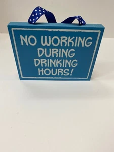 6” By 4.5 Inch Hangable Wooden Sign “no Working During Drinking Hours” - Picture 1 of 1