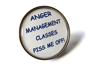 ANGER MANAGEMENT CLASSES PISS ME OFF! PIN BADGE HUMOUR JOKE FUN NOVELTY GIFT - Picture 1 of 7