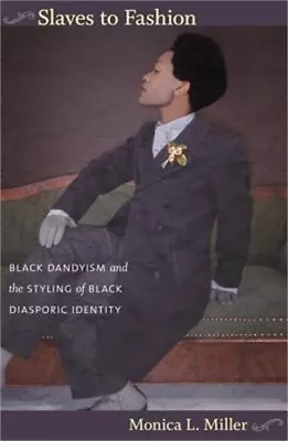 DUKE UNIVERSITY PRESS Slaves to Fashion: Black Dandyism and the Styling of Black Diasporic Identity (P