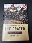 Remembering The Battle of the Crater: War as Murder 1st Print By Kevin M. Levin