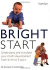 Bright Start: Understand and Stimulate Your Childs Development from Birth to 5 Y