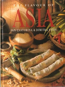 COOKING , FOOD , THE FLAVOUR OF ASIA by JAN CASTORINA & DIMITRI STAIS - Picture 1 of 1