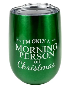 "I'M ONLY A MORNING PERSON ON CHRISTMAS" Wine Tumbler 12oz Coffee Hot Cold - Picture 1 of 3