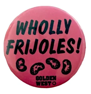 Vintage WHOLLY FRIJOLES PinBack Button KULINARISCHES ESSEN GETRÄNK - Bild 1 von 2