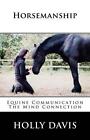 Horsemanship: Equine Communication The Mind Connection By Holly Davis (English)