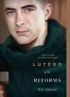 Lutero Y La Reforma: Cmo Un Monje Descubri El Evangelio By R.C. Sproul Paperback